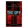 THE SPY - A Tale of the Neutral Ground (Espionage Thriller Classic): Historical Espionage Novel Set in the Time of the American Revolutionary War