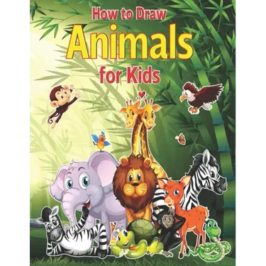How to Draw Animals for Kids: A Fun and Simple Step-by-Step Drawing and Activity Book for Kids to Learn to Draw With Horses, Cats, Dogs, Birds, Fish