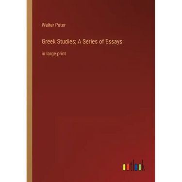 Greek Studies; A Series of Essays: in large print