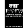 Spirit Teachings: Through The Mediumship Of William Stainton Moses