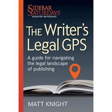 The Writer's Legal GPS: A guide for navigating the legal landscape of publishing (A Sidebar Saturdays Desktop Reference)