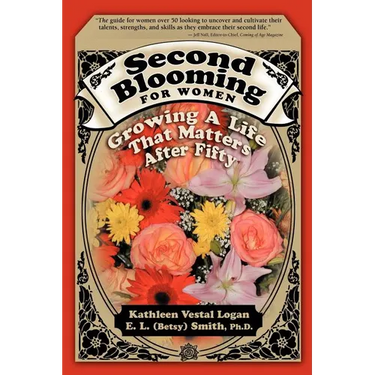 Second Blooming for Women: Growing a Life That Matters After Fifty