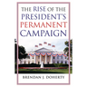 The Rise of the President's Permanent Campaign