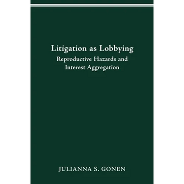Litigation as Lobbying: Reproductive Hazards & Interest Aggregation