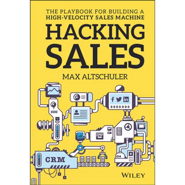 Hacking Sales: The Playbook for Building a High-Velocity Sales Machine