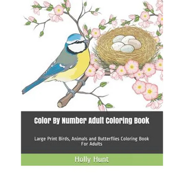 Color by Number Adult Coloring Book: Large Print Birds, Animals and Butterflies Coloring Book for Adults