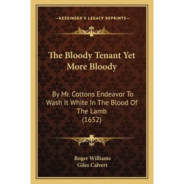 The Bloody Tenant Yet More Bloody: By Mr. Cottons Endeavor To Wash It White In The Blood Of The Lamb (1652)