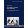 Veterans, Victims, and Memory: The Politics of the Second World War in Communist Poland