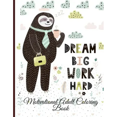 Dream Big Work Hard Motivational Adult Coloring Book: Never Give Up Motivational and Inspirational Sayings Coloring Book for Adult Relaxation and Stre