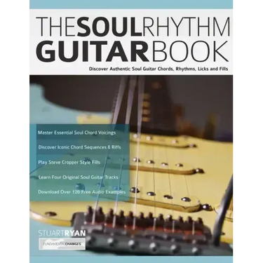 The Soul Rhythm Guitar Book: Discover Authentic Soul Guitar Chords, Rhythms, Licks and Fills
