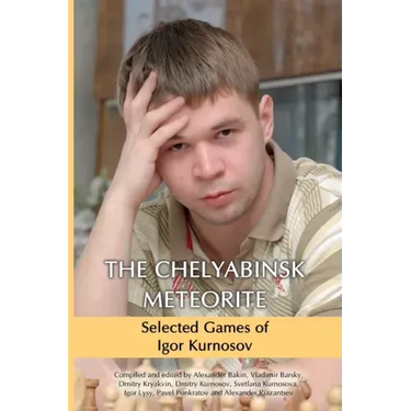The Chelyabinsk Meteorite: Selected Games of Igor Kurnosov