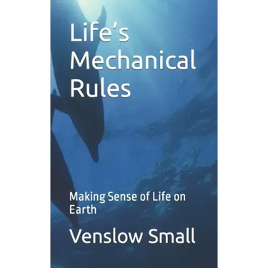Life's Mechanical Rules: Making Sense of Life on Earth