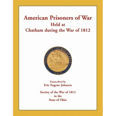 American Prisoners of War Held at Chatham During the War of 1812