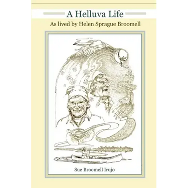 A Helluva Life: As lived by Helen Sprague Broomell