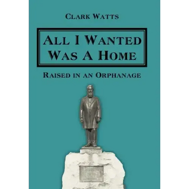 All I Wanted Was A Home: Raised in an Orphanage