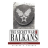 The Secret War in the Balkans: A WWII Memoir