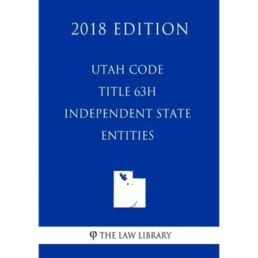Utah Code - Title 63H - Independent State Entities (2018 Edition)