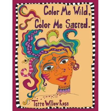 Color Me Wild, Color Me Sacred: a coloring book to explore and celebrate the wild and untamed feminine