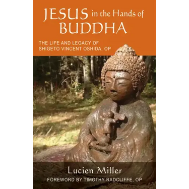 Jesus in the Hands of Buddha: The Life and Legacy of Shigeto Vincent Oshida, Op