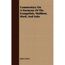 Commentary On A Harmony Of The Evangelists, Matthew, Mark, And Luke