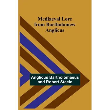 Mediaeval Lore from Bartholomew Anglicus