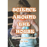 Science Around The House: Easy Science Experiments For Kids: Amazing Science Experiments to Do at Home