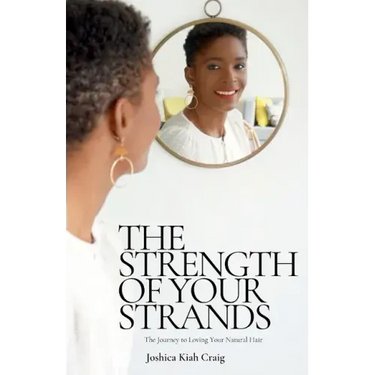 The Strength of Your Strands: The Journey To Loving Your Natural Hair