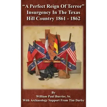 A Perfect Reign of Terror: Insurgency In the Texas Hill Country 1861 - 1862