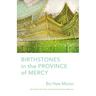 Birthstones in the Province of Mercy: Poems