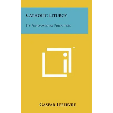 Catholic Liturgy: Its Fundamental Principles