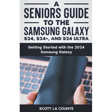 A Seniors Guide to the S24, S24+ and S24 Ultra: Getting Started with the 2024 Samsung Galaxy