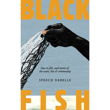 Black Fish: How to Fish, and Stories of the Wata, Kin & Community