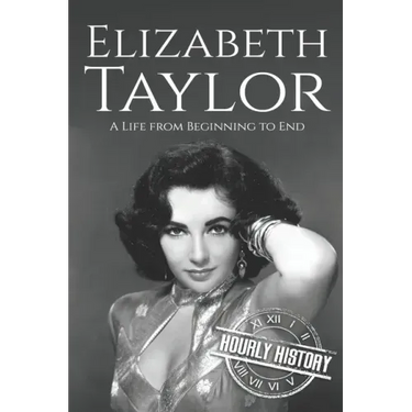 Elizabeth Taylor: A Life from Beginning to End