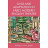 Ovid and Adaptation in Early Modern English Theatre