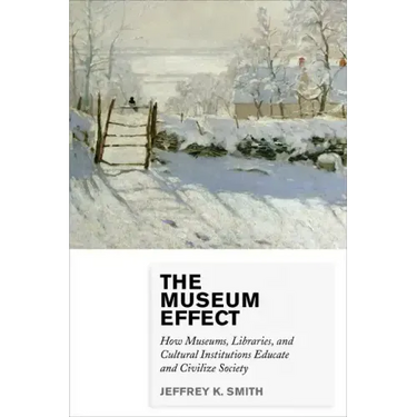 The Museum Effect: How Museums, Libraries, and Cultural Institutions Educate and Civilize Society