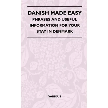 Danish Made Easy - Phrases and Useful Information for Your Stay in Denmark