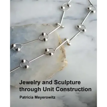 Jewelry and Sculpture Through Unit Construction