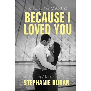Because I Loved You: Surviving The Unthinkable