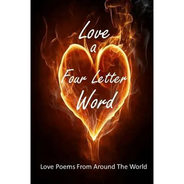 Love A Four Letter Word: Love Poems From Around The World