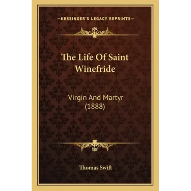 The Life of Saint Winefride: Virgin and Martyr (1888)