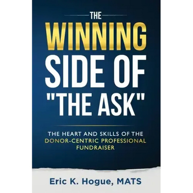 The Winning Side of the Ask: The Heart and Skills of the Donor-Centric Professional Fundraiser