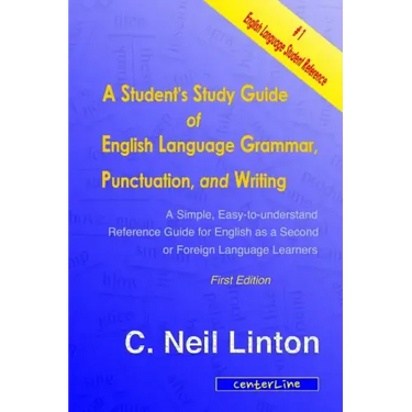 A Student's Study Guide of English Language Grammar, Punctuation, and Writing: A Simple, Easy to Understand Reference and Guide for English as a Secon