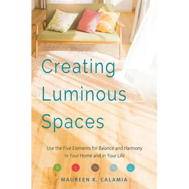 Creating Luminous Spaces: Use the Five Elements for Balance and Harmony in Your Home and in Your Life (Feng Shui, Interior Design Book, Lighting Desig