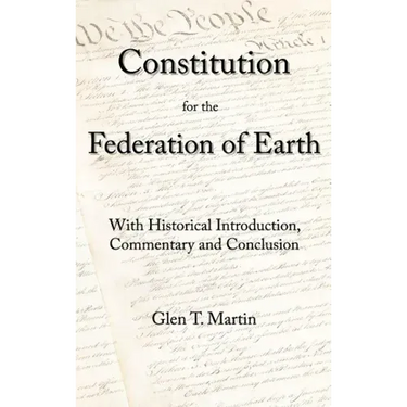 A Constitution for the Federation of Earth: With Historical Introduction, Commentary, and Conclusion
