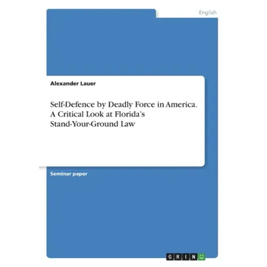 Self-Defence by Deadly Force in America. A Critical Look at Florida's Stand-Your-Ground Law