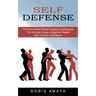 Self Defense: The Art of Real Street Fighting Techniques (The Ultimate Guide to Beginner Martial Arts Training Techniques)