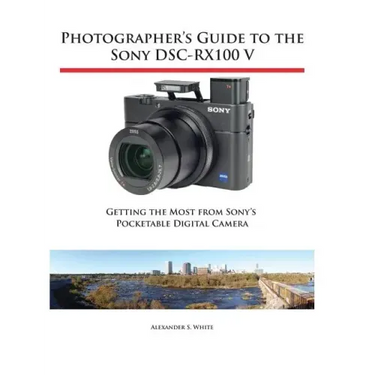 Photographer's Guide to the Sony DSC-RX100 V: Getting the Most from Sony's Pocketable Digital Camera
