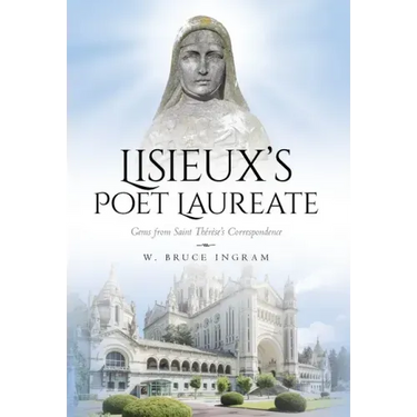 Lisieux's Poet Laureate: Gems From Saint Thérèse's Correspondence