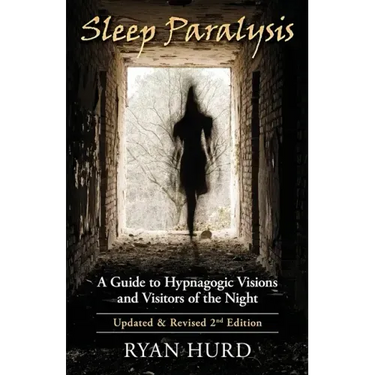 Sleep Paralysis: A Guide to Hypnagogic Visions and Visitors of the Night