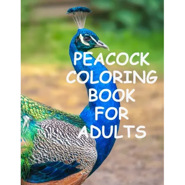 Peacock coloring book for adults: Peacock Coloring for Stress Relief, Relaxation and Boost your Creativity